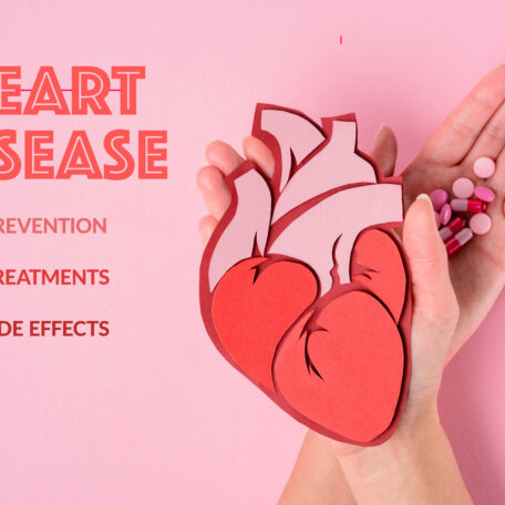 Heart Disease Prevention, Treatments and Side Effects