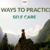 8 Ways to Practice Self-Care