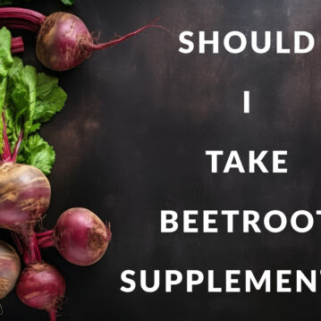 Should I Take Beetroot Supplements?