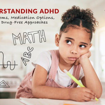 Understanding ADHD: Symptoms, medication options, and drug-free approaches